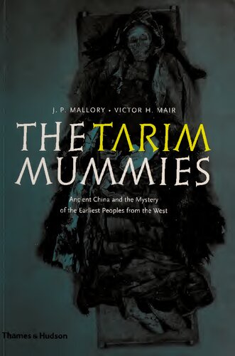 The Tarim Mummies Ancient China And The Mystery Of The Earliest Peoples From The West J P Mallory