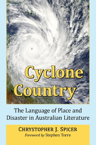 Cyclone Country The Language Of Place And Disaster In Australian Literature Chrystopher J Spicer