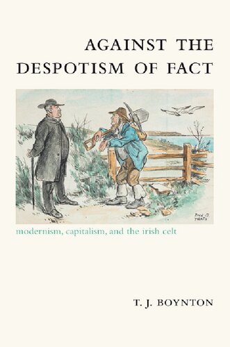 Against The Despotism Of Fact Modernism Capitalism And The Irish Celt T J Boynton