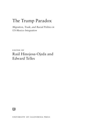 The Trump Paradox Migration Trade And Racial Politics In Usmexico Integration Raul Hinojosa Ojeda Edward Telles