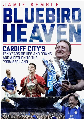 Bluebird Heaven Cardiff Citys Return To The Promised Land Jamie Kemble