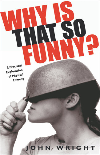 Why Is That So Funny A Practical Exploration Of Physical Comedy John Wright