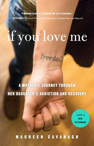 If You Love Me A Mothers Journey Through Her Daughters Addiction And Recovery Maureen Cavanagh