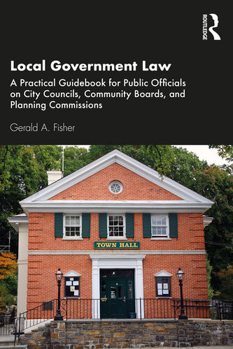 Local Government Law A Practical Guidebook For Public Officials On City Councils Community Boards And Planning Commissions Gerald A Fisher