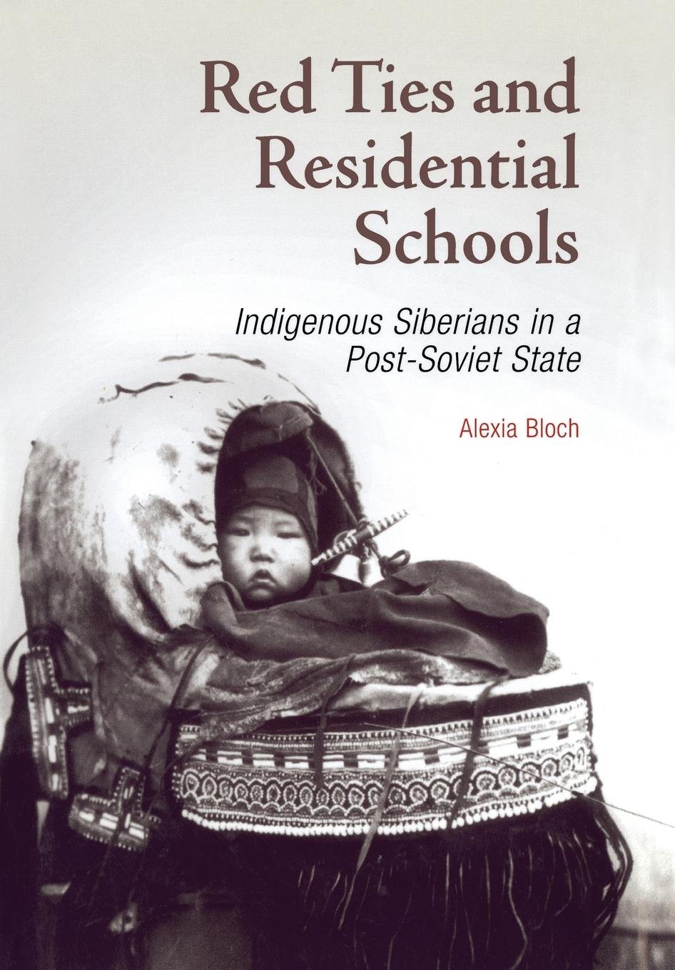 Red Ties And Residential Schools Indigenous Siberians In A Postsoviet State Alexia Bloch