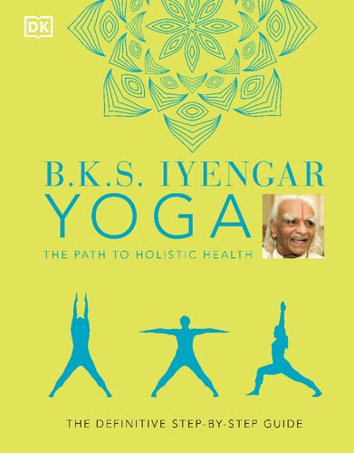 Bks Iyengar Yoga The Path To Holistic Health The Definitive Stepbystep Guide Reissue Bks Iyengar