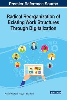 Radical Reorganization Of Existing Work Structures Through Digitalization Punita Duhan