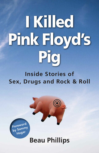 I Killed Pink Floyds Pig Inside Stories Of Sex Drugs And Rock Roll Beau Phillips