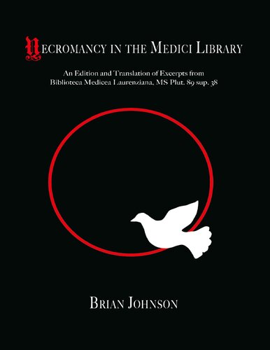 Necromancy In The Medici Library An Edition And Translation Of Excerpts From Biblioteca Medicea Laurenziana Ms Plut 89 Sup 38 Brian Johnson