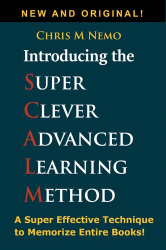 Introducing The Super Clever Advanced Learning Method Scalm A Universal Method To Learn Any Subject And To Memorize Entire Books Chris M Nemo