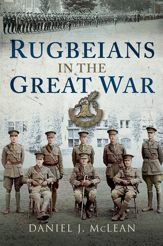 Rugbeians In The Great War Daniel J Mclean
