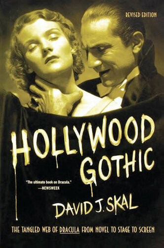 Hollywood Gothic The Tangled Web Of Dracula From Novel To Stage To Screen David J Skal