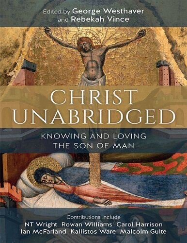 Christ Unabridged Knowing And Loving The Son Of Man George Westhaver Rebekah Vince