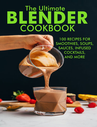 The Ultimate Blender Cookbook 100 Recipes For Smoothies Soups Sauces Infused Cocktails And More Dr Samanta