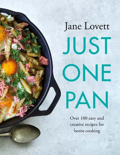 Just One Pan Over 100 Easy And Creative Recipes For Home Cooking Jane Lovett