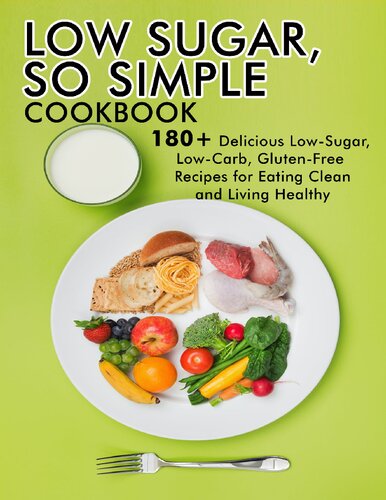Low Sugar So Simple Cookbook 180 Delicious Lowsugar Lowcarbglutenfree Recipes For Eating Clean And Living Healthy Dr Samantha