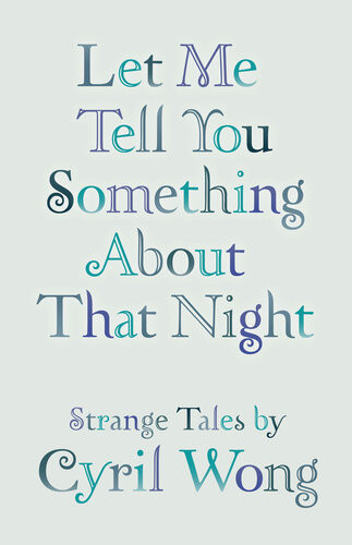 Let Me Tell You Something About That Night Cyril Wong