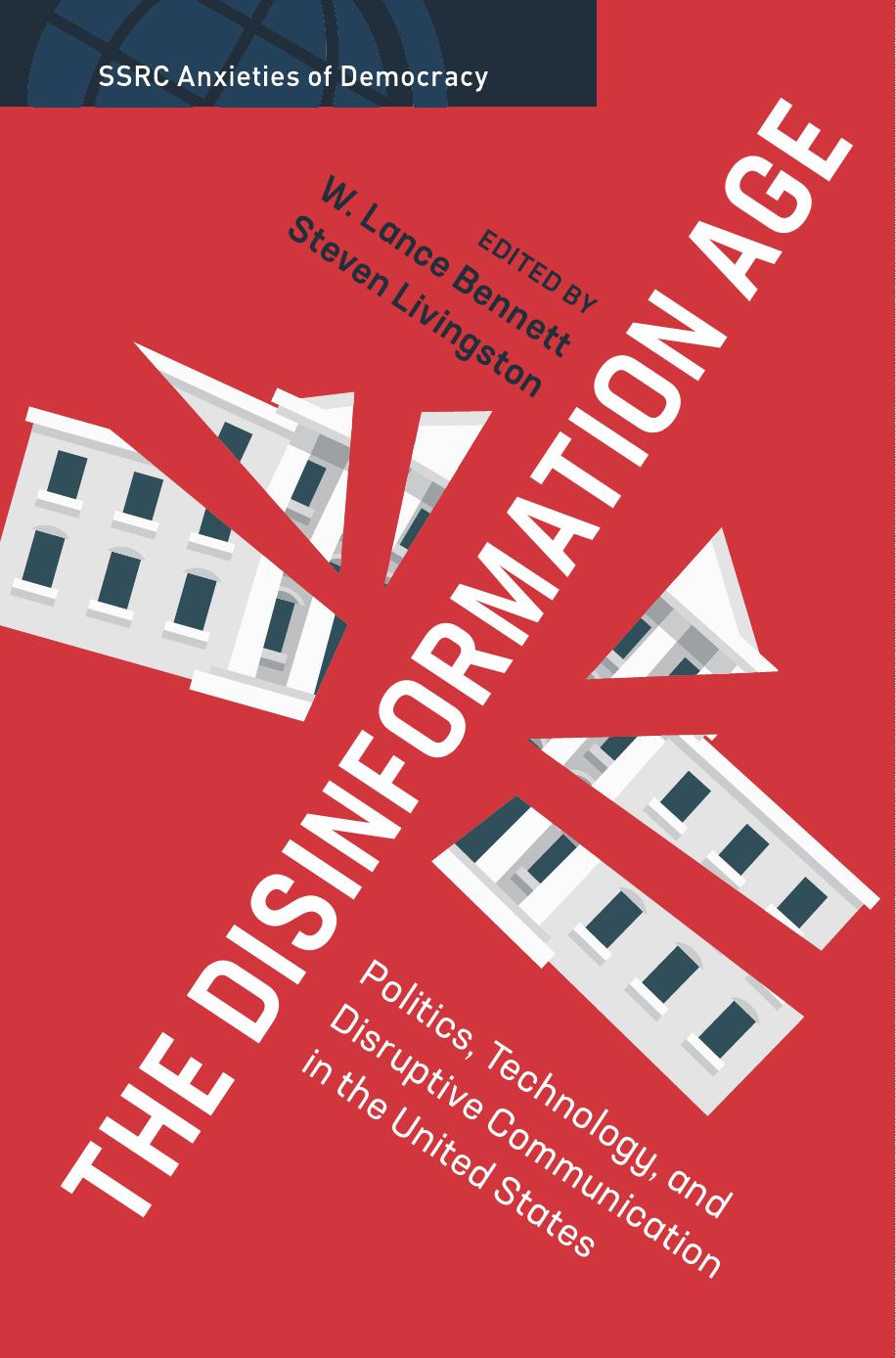 The Disinformation Age Politics Technology And Disruptive Communication In The United States Ssrc Anxieties Of Democracy 1st Edition Lance Bennett