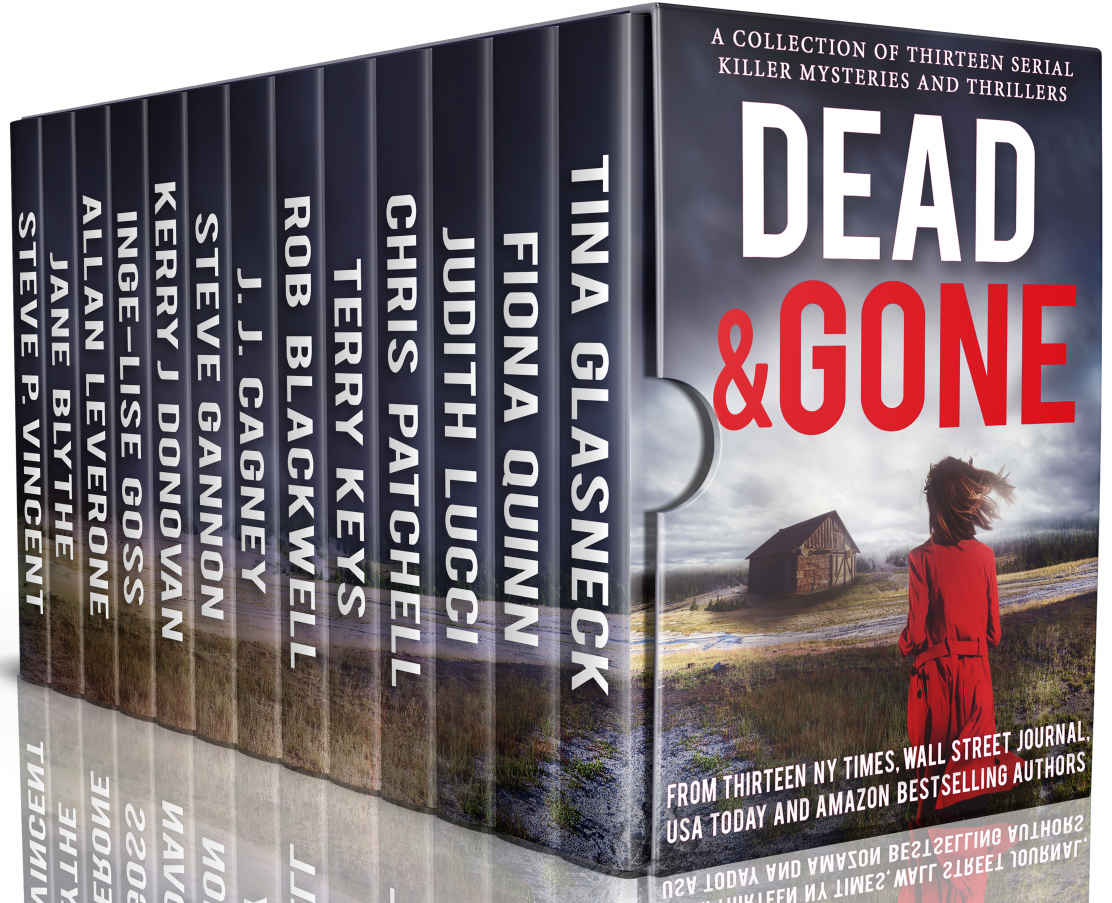 Dead And Gone A Collection Of 13 Serial Killer Mysteries And Thrillers Tina Glasneck Fiona Quinn Judith Lucci Chris Patchell Rob Blackwell J J Cagney Steve Gannon Kerry J Donovan Ingelise Goss Allan Leverone Steve P Vincent Terry Keys Jane Blythe Glasneck