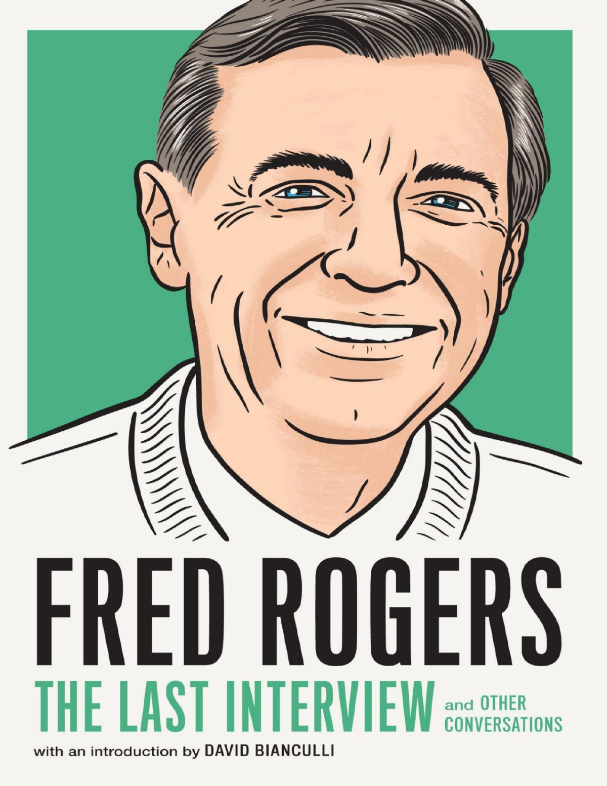 Fred Rogers The Last Interview And Other Conversations David Bianculli
