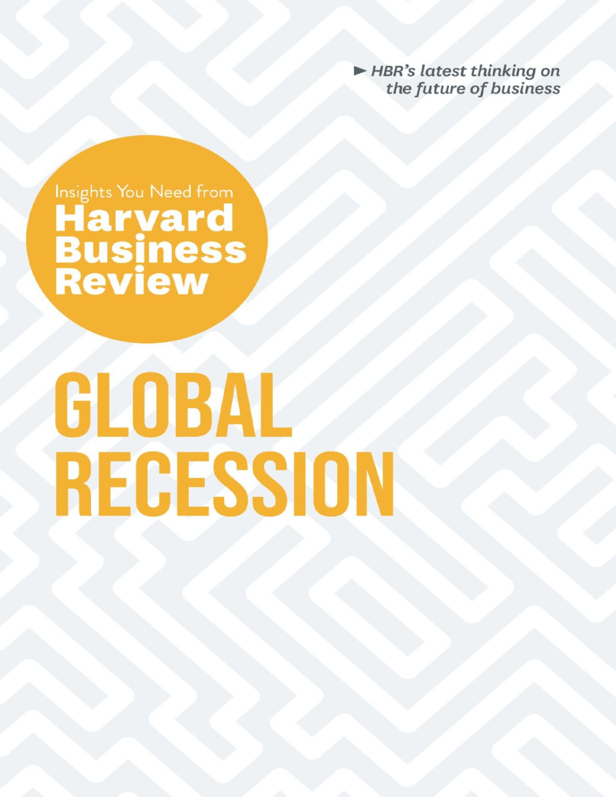 Global Recession The Insights You Need From Harvard Business Review Harvard Business Review Harvard Business Review