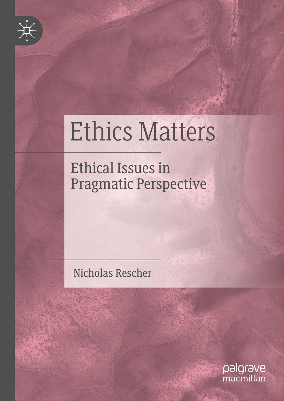 Ethics Matters Ethical Issues In Pragmatic Perspective 1st Ed 2021 Rescher