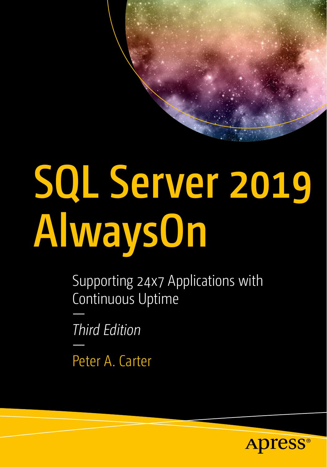 Sql Server 2019 Alwayson Supporting 24x7 Applications With Continuous Uptime 3rd Edition Peter A Carter