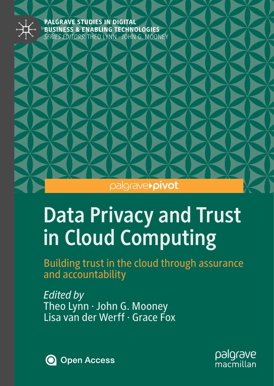 Data Privacy And Trust In Cloud Computing Theo Lynn John G Mooney