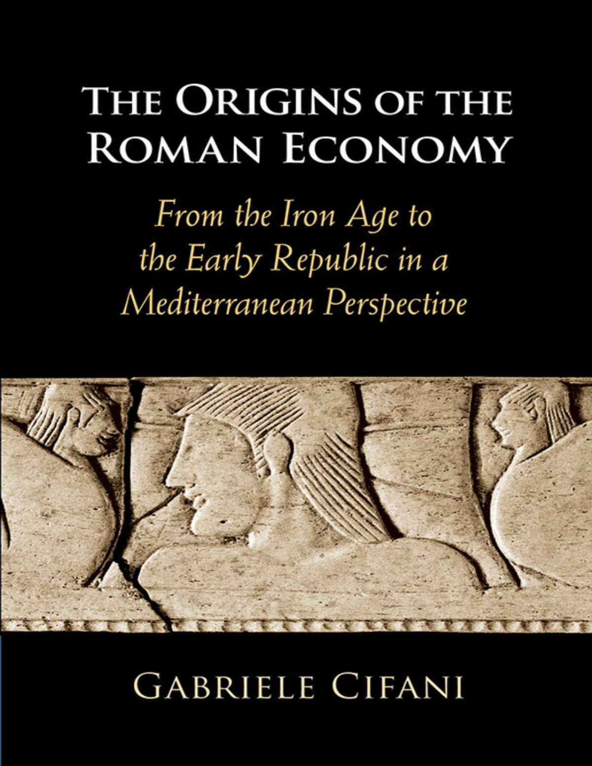 The Origins Of The Roman Economy From The Iron Age To The Early Republic In A Mediterranean Perspective Gabriele Cifani