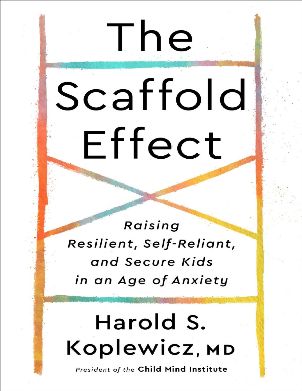 The Scaffold Effect Harold S Koplewicz Md Koplewicz Harold S