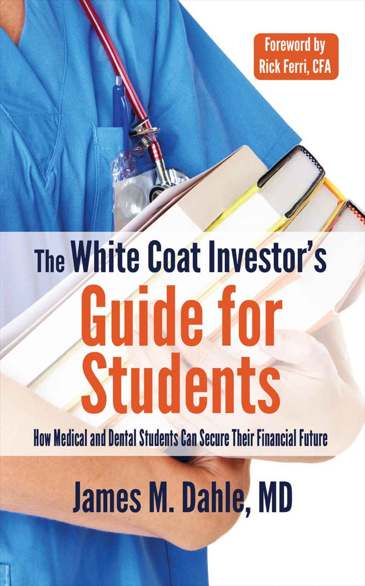 The White Coat Investors Guide For Students How Medical And Dental Students Can Secure Their Financial Future The White Coat Investor Series James Dahle Dahle