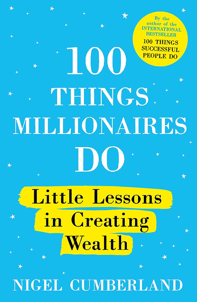 100 Things Millionaires Do Little Lessons In Creating Wealth Nigel Cumberland