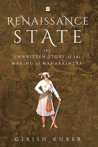 Renaissance State The Unwritten Story Of The Making Of Maharashtra Girish Kuber