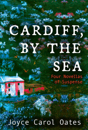 Cardiff By The Sea Joyce Carol Oates