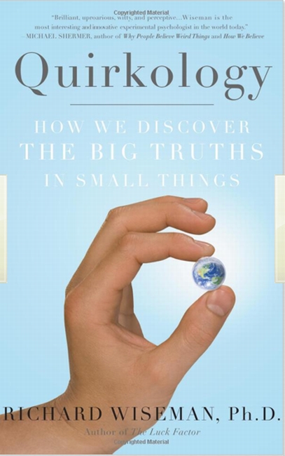 Quirkology How We Discover The Big Truths In Small Things Richard John Wiseman
