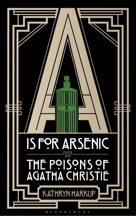 A Is For Arsenic The Poisons Of Agatha Christie Bloomsbury Sigma Kathryn Harkup Harkup