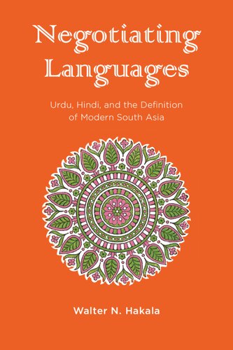 Negotiating Languages Urdu Hindi And The Definition Of Modern South Asia Walter N Hakala
