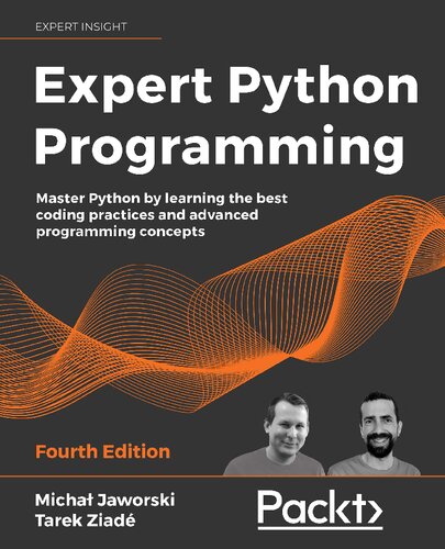 Expert Python Programming Master Python By Learning The Best Coding Practices And Advanced Programming Concepts 4th Edition Michal Jaworski