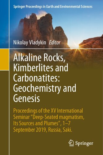 Alkaline Rocks Kimberlites And Carbonatites Geochemistry And Genesis Proceedings Of The Xv International Seminar Deepseated Magmatism Its In Earth And Environmental Sciences 1st Edition Nikolay Vladykin