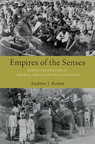 Empires Of The Senses Bodily Encounters In Imperial India And The Philippines Illustrated Andrew J Rotter