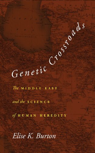 Genetic Crossroads The Middle East And The Science Of Human Heredity Elise K Burton