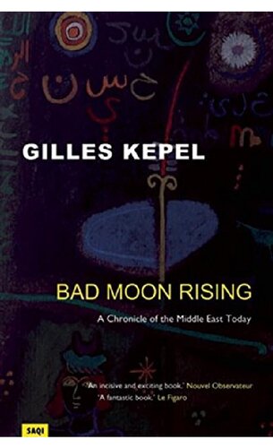 Bad Moon Rising A Chronicle Of The Middle East Today Gilles Kepel