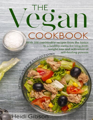 The Vegan Cookbook With 100 Combinable Recipes From The Basics To A Healthy Menu For Longterm Weight Loss And Activation Of Selfhealing Powers Gibson