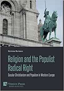 Religion And The Populist Radical Right Secular Christianism And Populism In Western Europe Nicholas Morieson