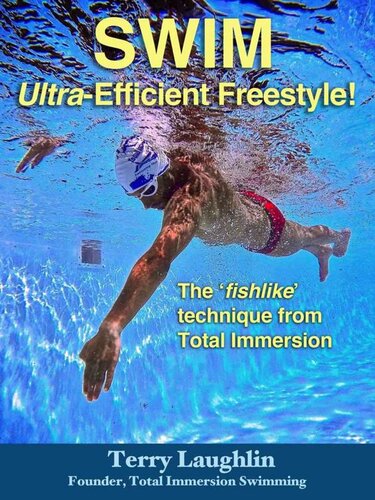 Swim Ultraefficient Freestyle The Fishlike Techniques From Total Immersion Terry Laughlin