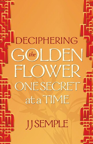 Deciphering The Golden Flower One Secret At A Time Jj Semple