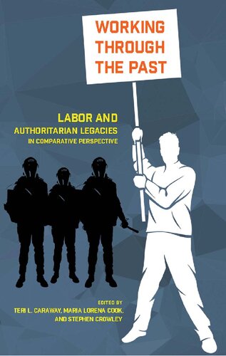 Working Through The Past Labor And Authoritarian Legacies In Comparative Perspective Teri L Caraway