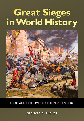 Great Sieges In World History From Ancient Times To The 21st Century Tucker