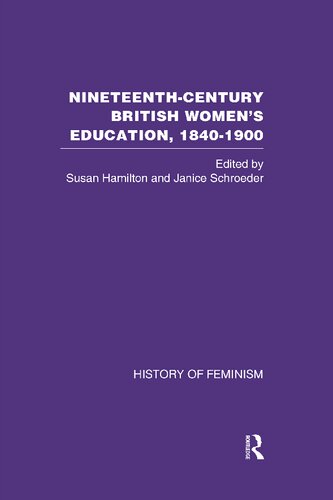 Nineteenthcentury British Womens Education 18401900 Vol 6 Women As Educators Arguments And Experiences Susan Hamilton And Janice Schroeder