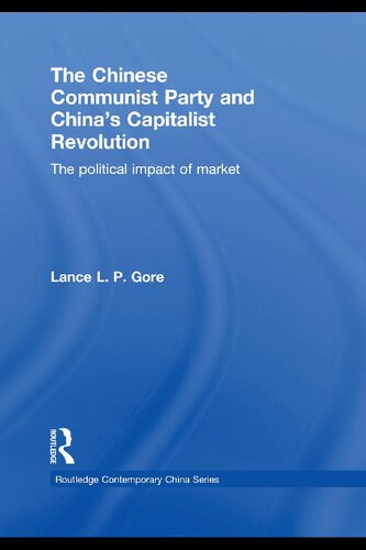 The Chinese Communist Party And Chinas Capitalist Revolution The Political Impact Of The Market Lance L P Gore